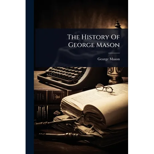 The History Of George Mason - Paperback