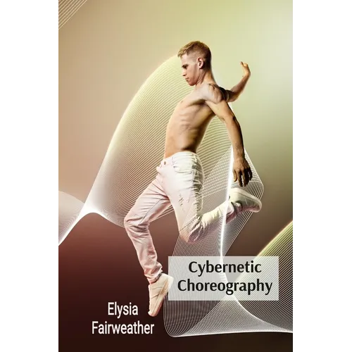 Cybernetic Choreography: Movement, Technology, and the Body in Performance Art - Paperback