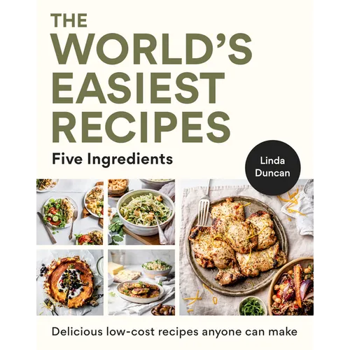 The World's Easiest Recipes: Five Ingredients: Quick and Easy Budget Friendly Recipes for the Whole Family - Paperback