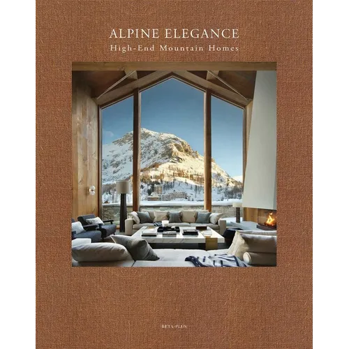 Alpine Elegance: High-End Mountain Homes - Hardcover