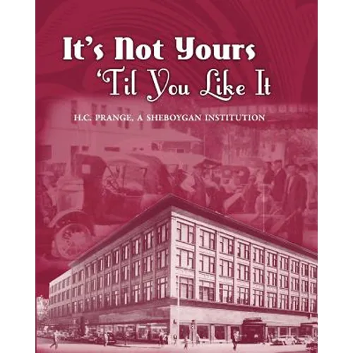 It's Not Yours Til You Like It: H.C. Prange Company, A Sheboygan Institution - Paperback