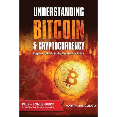 Understanding Bitcoin & Cryptocurrency: Beginners Guide to the Crypto Revolution - Paperback