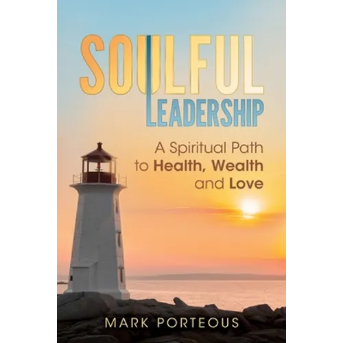 Soulful Leadership: A Spiritual Path to Health, Wealth and Love - Paperback