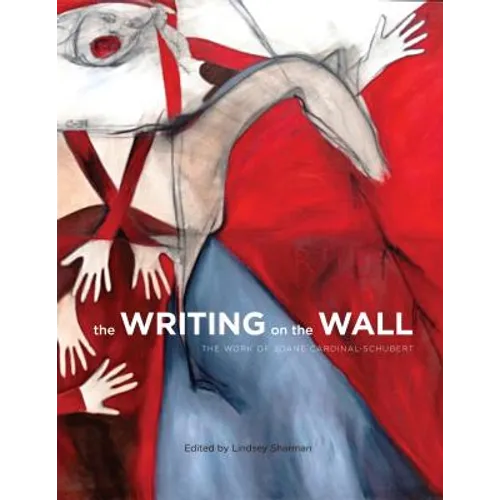The Writing on the Wall: The Work of Joane Cardinal-Schubert - Paperback