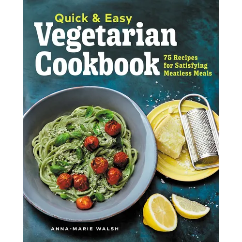 Quick & Easy Vegetarian Cookbook: 75 Recipes for Satisfying Meatless Meals - Paperback