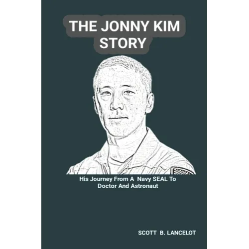 The Jonny Kim Story: His Journey From A Navy SEAL To Doctor And Astronaut - Paperback