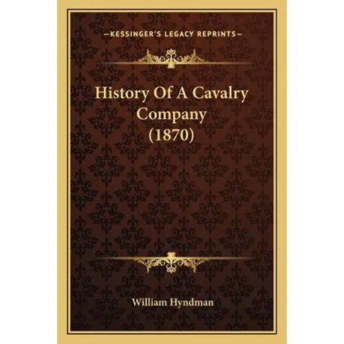 History Of A Cavalry Company (1870) - Paperback