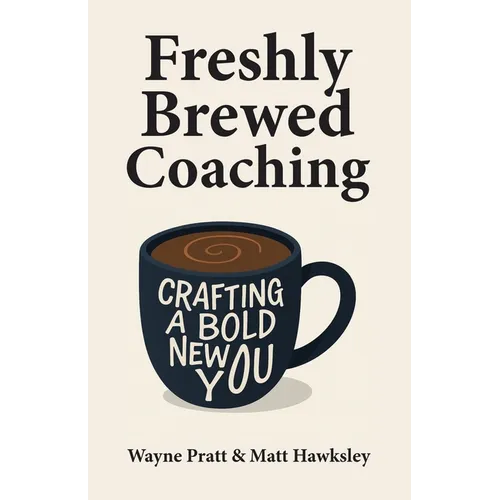 Freshly Brewed Coaching: Crafting a Bold New You - Paperback