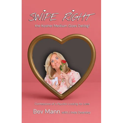 Swipe Right - the Kosher Medium Goes Dating!: Confessions of a Psychic Looking for Love - Paperback