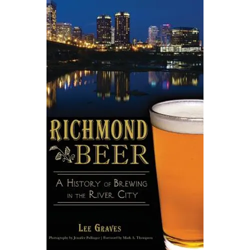 Richmond Beer: A History of Brewing in the River City - Hardcover