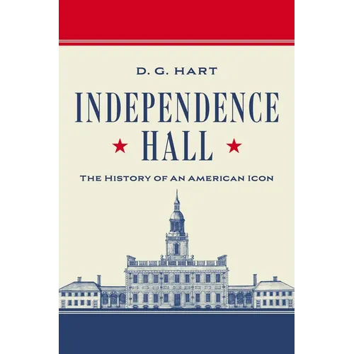 Independence Hall: The History of an American Icon - Hardcover
