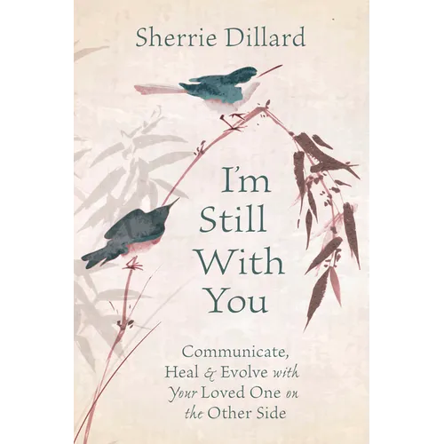 I'm Still with You: Communicate, Heal & Evolve with Your Loved One on the Other Side - Paperback