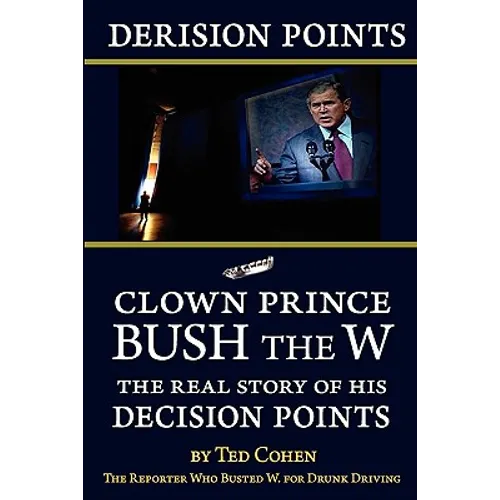 Derision Points: Clown Prince Bush the W, the Real Story of his 