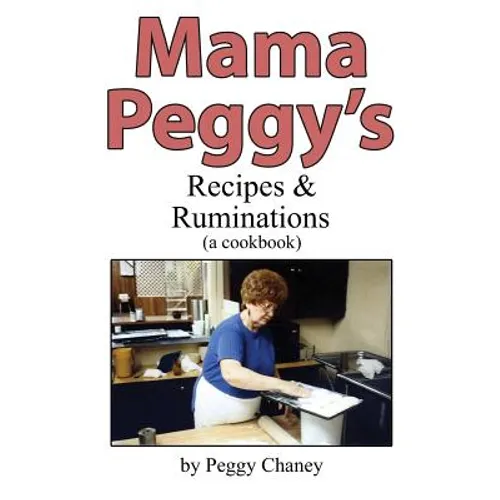 Mama Peggy's Recipes & Ruminations: A Cookbook - Paperback