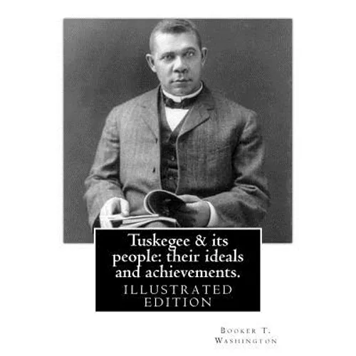 Tuskegee & its people: their ideals and achievements. BY: Booker T. Washington - Paperback