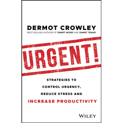 Urgent!: Strategies to Control Urgency, Reduce Stress and Increase Productivity - Paperback