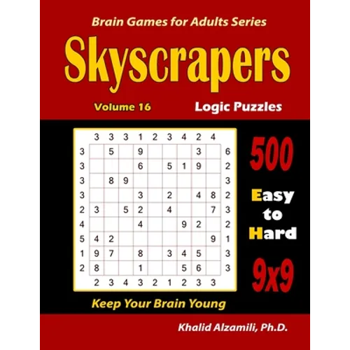 Skyscrapers Logic Puzzles: 500 Easy to Hard (9x9): : Keep Your Brain Young - Paperback