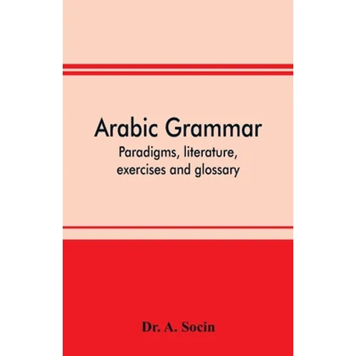 Arabic grammar; paradigms, literature, exercises and glossary - Paperback