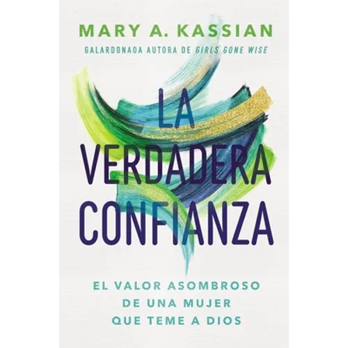 La Verdadera Confianza: El Valor Asombroso de Una Mujer Que Teme a Dios - Paperback