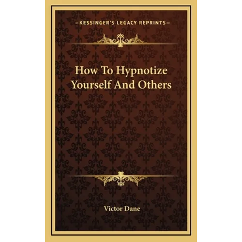 How To Hypnotize Yourself And Others - Hardcover