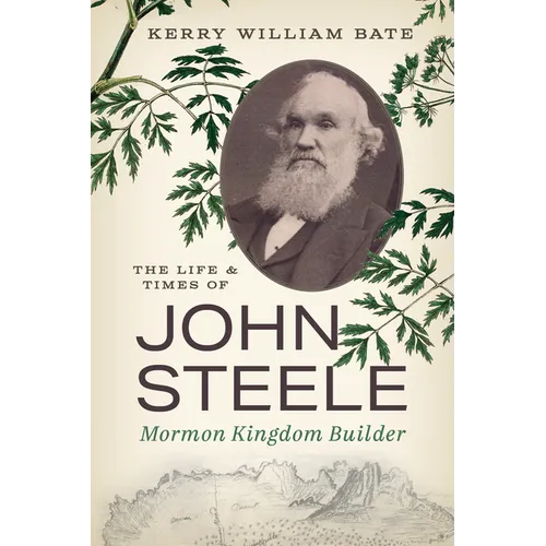 The Life and Times of John Steele: Mormon Kingdom Builder - Paperback