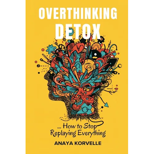Overthinking Detox: How to Stop Replaying Everything: Break rumination loops and make clearer decisions - Paperback