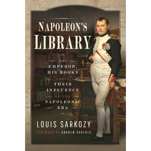 Napoleon's Library: The Emperor, His Books and Their Influence on the Napoleonic Era - Hardcover