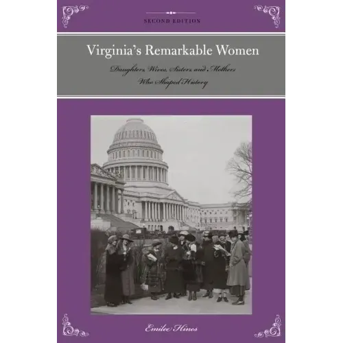 Virginia's Remarkable Women: Daughters, Wives, Sisters, and Mothers Who Shaped History - Paperback