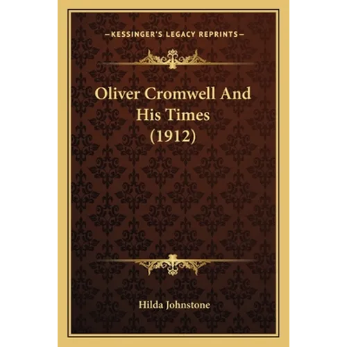 Oliver Cromwell And His Times (1912) - Paperback