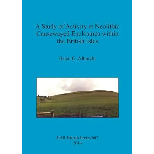 A Study of Activity at Neolithic Causewayed Enclosures within the British Isles - Paperback