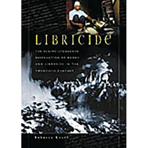 Libricide: The Regime-Sponsored Destruction of Books and Libraries in the Twentieth Century - Paperback