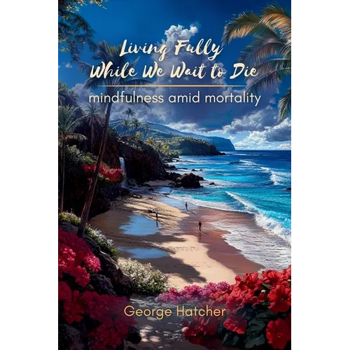 Living Fully While We Wait To Die - Paperback