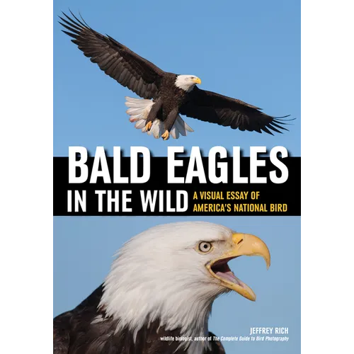 Bald Eagles in the Wild: A Visual Essay of America's National Bird - Paperback