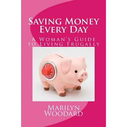 Saving Money Every Day: Every Mom's Guide to Living Frugally - Paperback