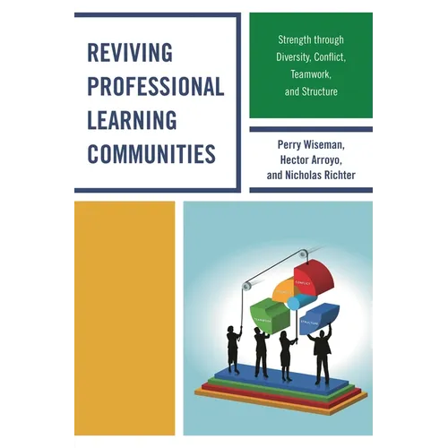 Reviving Professional Learning Communities: Strength through Diversity, Conflict, Teamwork, and Structure - Hardcover