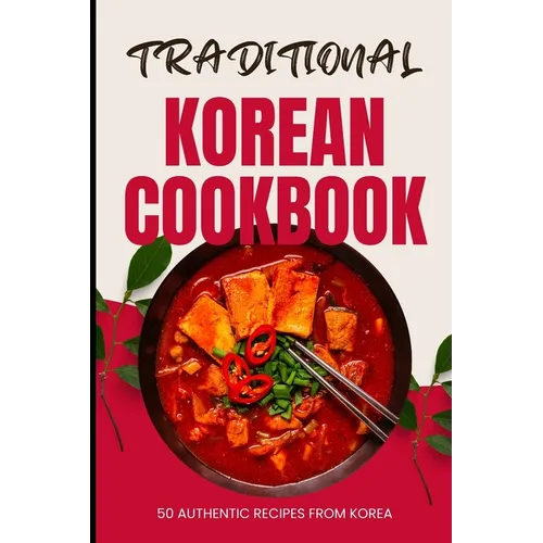 Traditional Korean Cookbook: 50 Authentic Recipes from Korea - Paperback