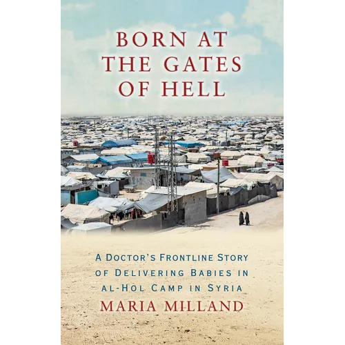 Born at the Gates of Hell: A Doctor's Frontline Story of Delivering Babies in Al-Hol Camp in Syria - Paperback