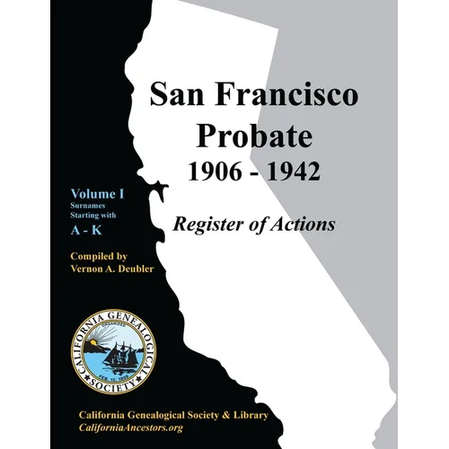 San Francisco Probate 1906-1942 Volume I: A-K - Paperback