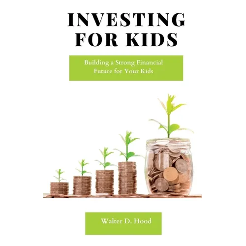 Investing for Kids: Building a Strong Financial Future for Your Kids - Paperback