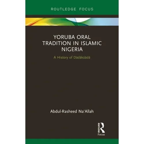 Yoruba Oral Tradition in Islamic Nigeria: A History of Dàdàkúàdá - Paperback