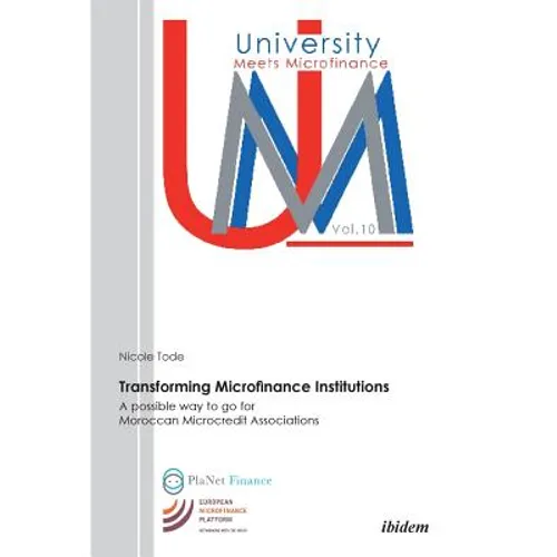Transforming Microfinance Institutions. A possible way to go for Moroccan Microcredit Associations - Paperback