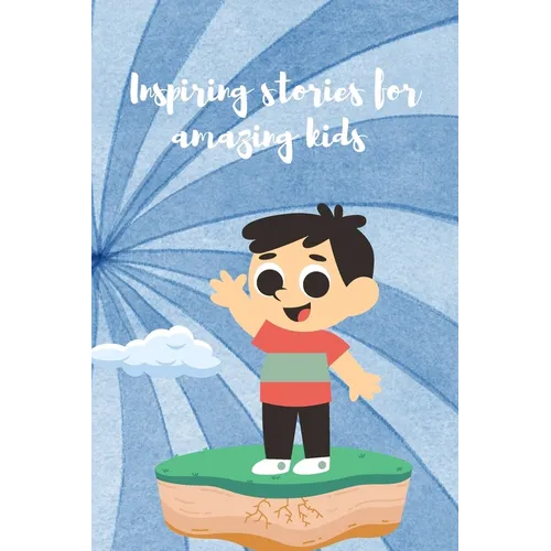 Amazing Kids Stories: 18 Inspiring Stories For Amazing Kids - Paperback