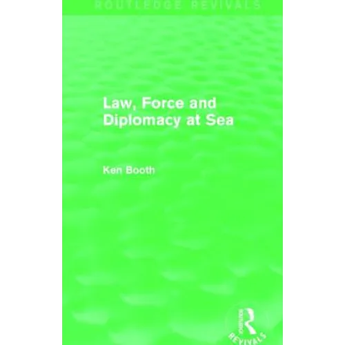 Law, Force and Diplomacy at Sea (Routledge Revivals) - Paperback