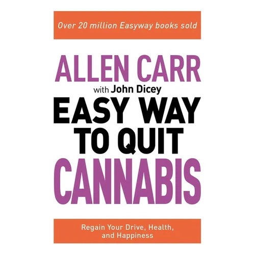 Allen Carr: The Easy Way to Quit Cannabis: Regain Your Drive, Health, and Happiness - Paperback