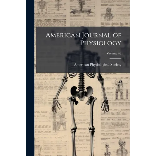 American Journal of Physiology; Volume 48 - Paperback