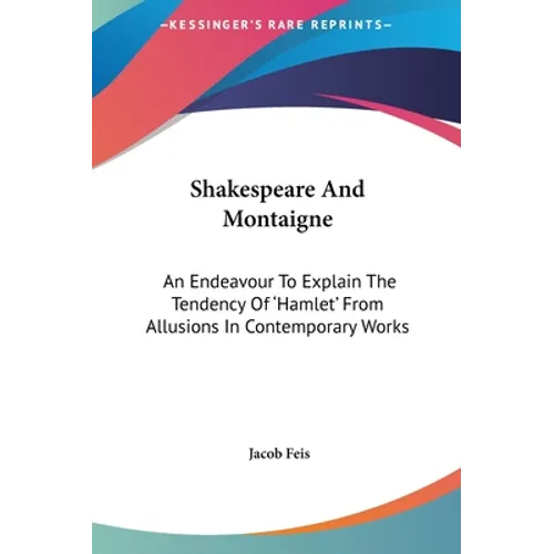 Shakespeare And Montaigne: An Endeavour To Explain The Tendency Of 'Hamlet' From Allusions In Contemporary Works
