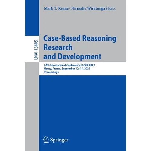 Case-Based Reasoning Research and Development: 30th International Conference, Iccbr 2022, Nancy, France, September 12-15, 2022, Proceedings - Paperback