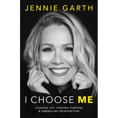I Choose Me: Chasing Joy, Finding Purpose & Embracing Reinvention - Hardcover