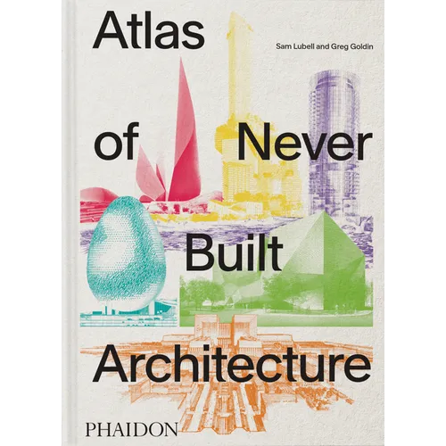 Atlas of Never Built Architecture - Hardcover