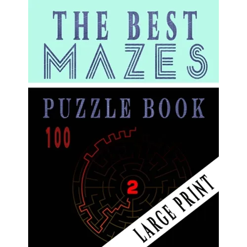 The Best 100 Mazes Puzzle Book Large print vol.2: Adult Mazes Puzzle Book. 100 Mazes Hard. Challenging Puzzle Adult. Complex Maze Books Adults. Tough - Paperback